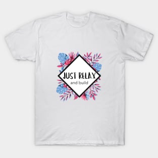 Just Relax and Build T-Shirt